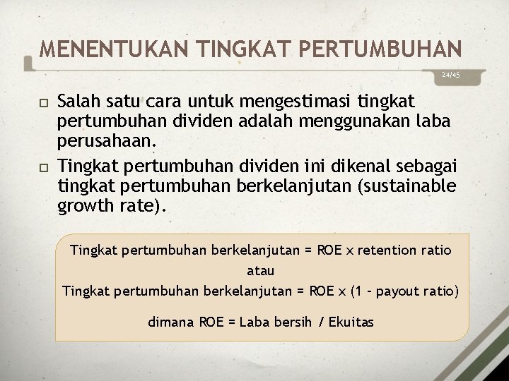 MENENTUKAN TINGKAT PERTUMBUHAN 24/45 Salah satu cara untuk mengestimasi tingkat pertumbuhan dividen adalah menggunakan