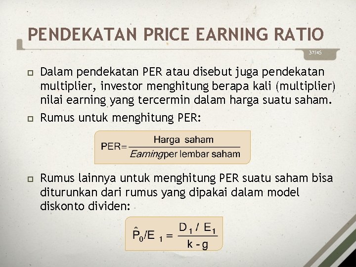 PENDEKATAN PRICE EARNING RATIO 37/45 Dalam pendekatan PER atau disebut juga pendekatan multiplier, investor