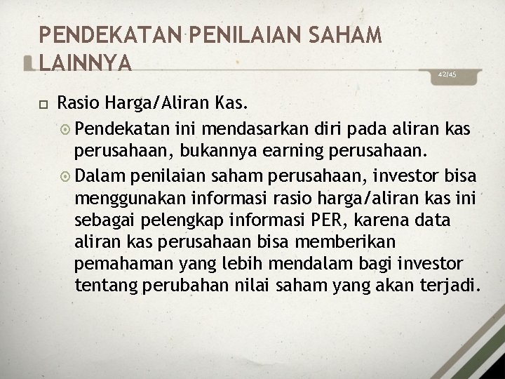 PENDEKATAN PENILAIAN SAHAM LAINNYA 42/45 Rasio Harga/Aliran Kas. Pendekatan ini mendasarkan diri pada aliran