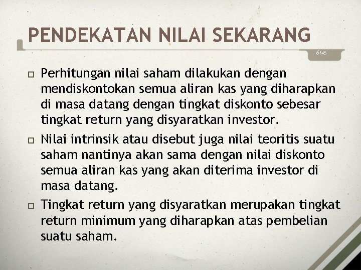 PENDEKATAN NILAI SEKARANG 6/45 Perhitungan nilai saham dilakukan dengan mendiskontokan semua aliran kas yang