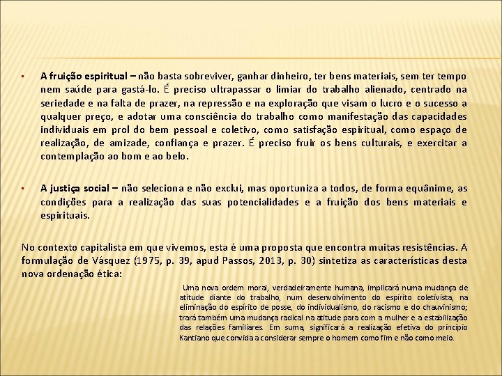  • A fruição espiritual – não basta sobreviver, ganhar dinheiro, ter bens materiais,