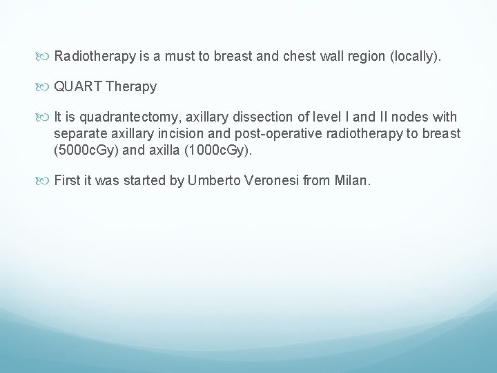  Radiotherapy is a must to breast and chest wall region (locally). QUART Therapy