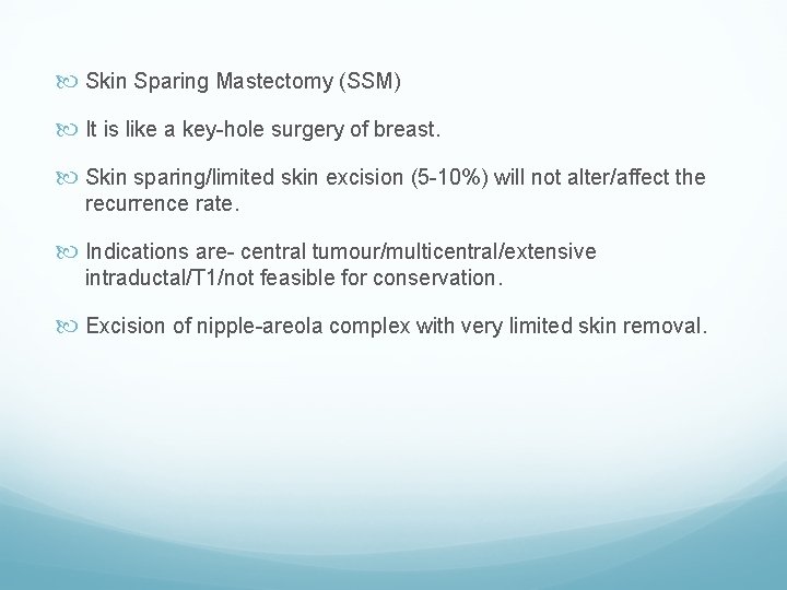  Skin Sparing Mastectomy (SSM) It is like a key-hole surgery of breast. Skin