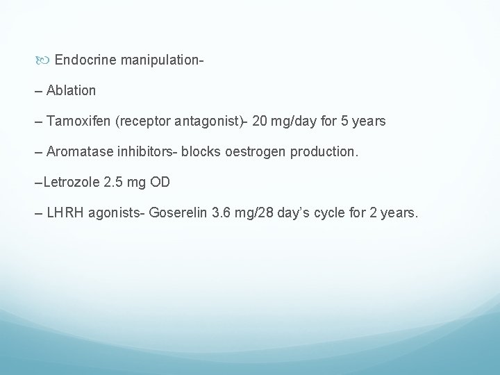  Endocrine manipulation– Ablation – Tamoxifen (receptor antagonist)- 20 mg/day for 5 years –