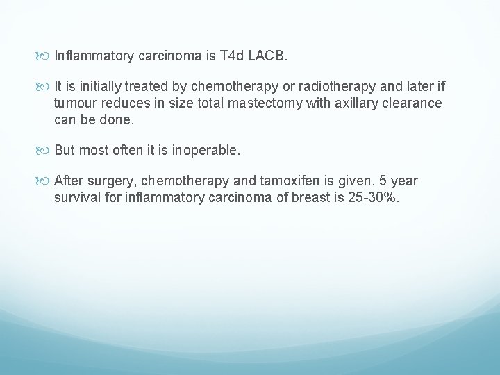  Inflammatory carcinoma is T 4 d LACB. It is initially treated by chemotherapy