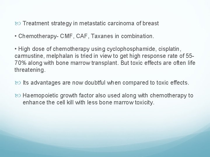  Treatment strategy in metastatic carcinoma of breast • Chemotherapy- CMF, CAF, Taxanes in