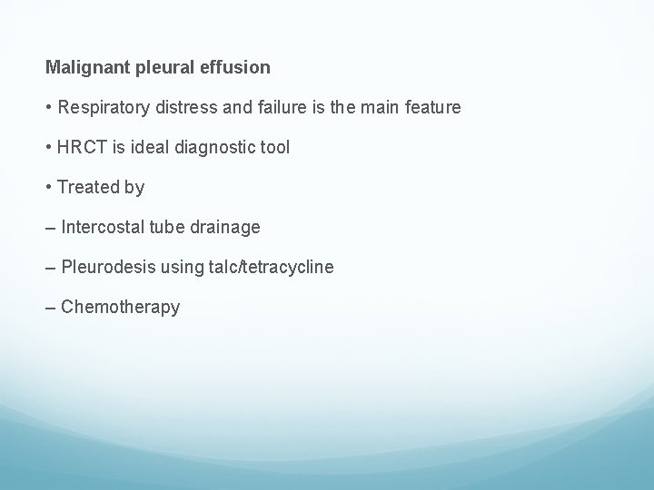 Malignant pleural effusion • Respiratory distress and failure is the main feature • HRCT