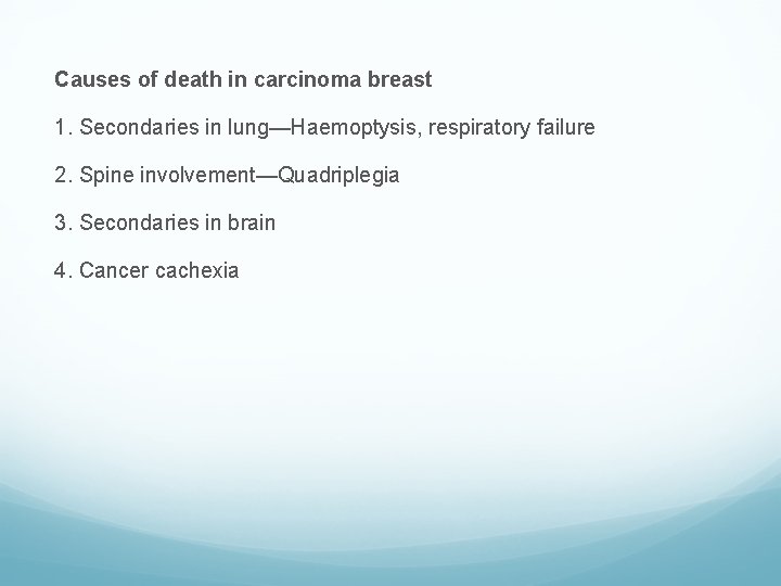Causes of death in carcinoma breast 1. Secondaries in lung—Haemoptysis, respiratory failure 2. Spine
