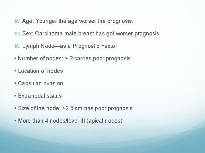  Age: Younger the age worser the prognosis. Sex: Carcinoma male breast has got