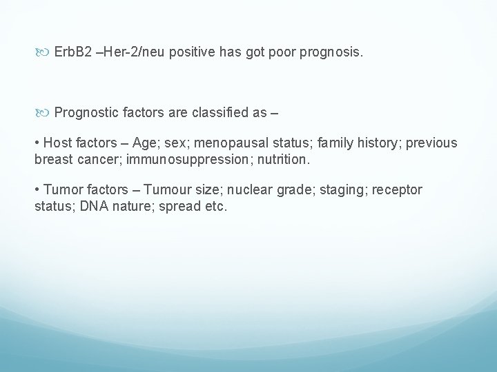  Erb. B 2 –Her-2/neu positive has got poor prognosis. Prognostic factors are classified