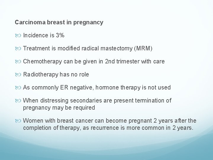Carcinoma breast in pregnancy Incidence is 3% Treatment is modified radical mastectomy (MRM) Chemotherapy