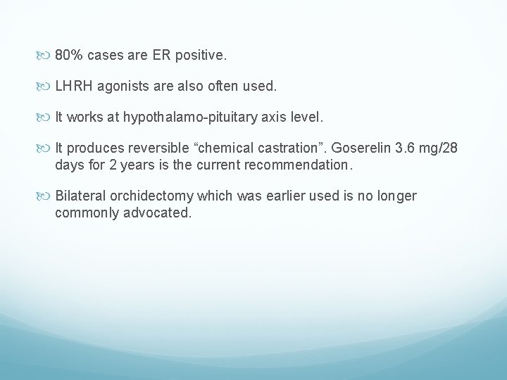  80% cases are ER positive. LHRH agonists are also often used. It works