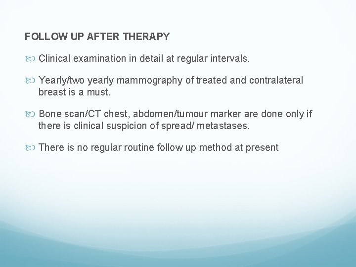 FOLLOW UP AFTER THERAPY Clinical examination in detail at regular intervals. Yearly/two yearly mammography