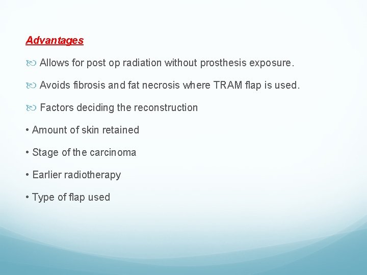 Advantages Allows for post op radiation without prosthesis exposure. Avoids fibrosis and fat necrosis