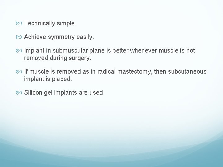  Technically simple. Achieve symmetry easily. Implant in submuscular plane is better whenever muscle
