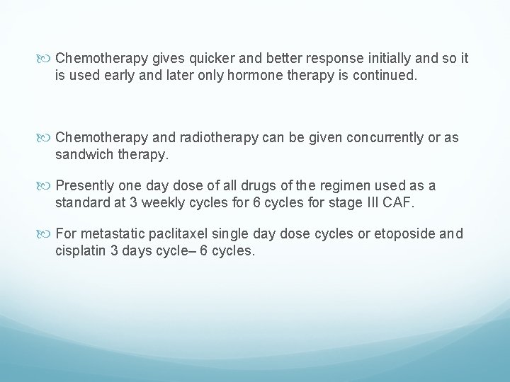  Chemotherapy gives quicker and better response initially and so it is used early