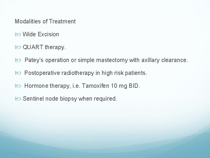Modalities of Treatment Wide Excision QUART therapy. Patey’s operation or simple mastectomy with axillary