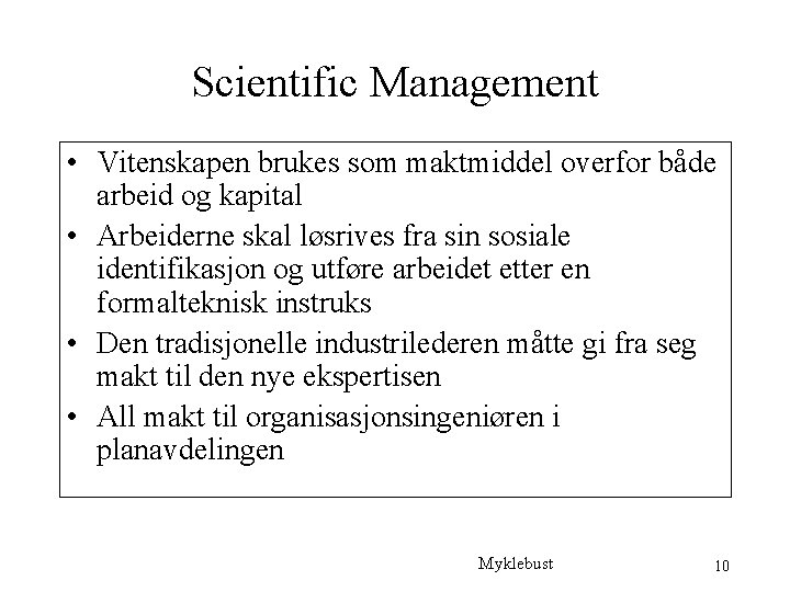 Scientific Management • Vitenskapen brukes som maktmiddel overfor både arbeid og kapital • Arbeiderne