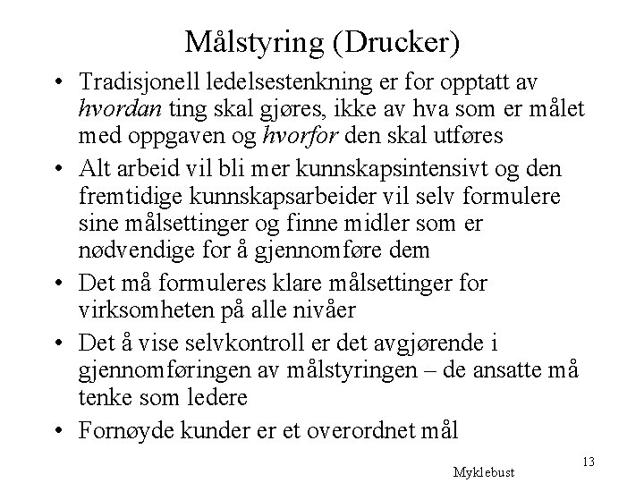 Målstyring (Drucker) • Tradisjonell ledelsestenkning er for opptatt av hvordan ting skal gjøres, ikke