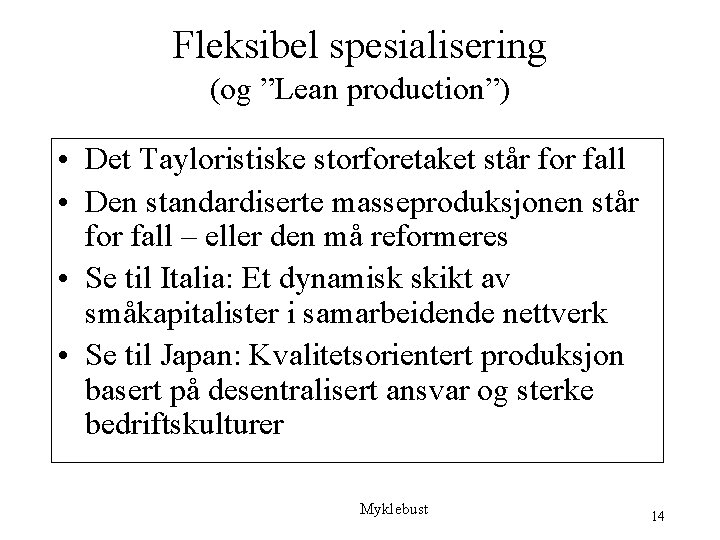 Fleksibel spesialisering (og ”Lean production”) • Det Tayloristiske storforetaket står for fall • Den