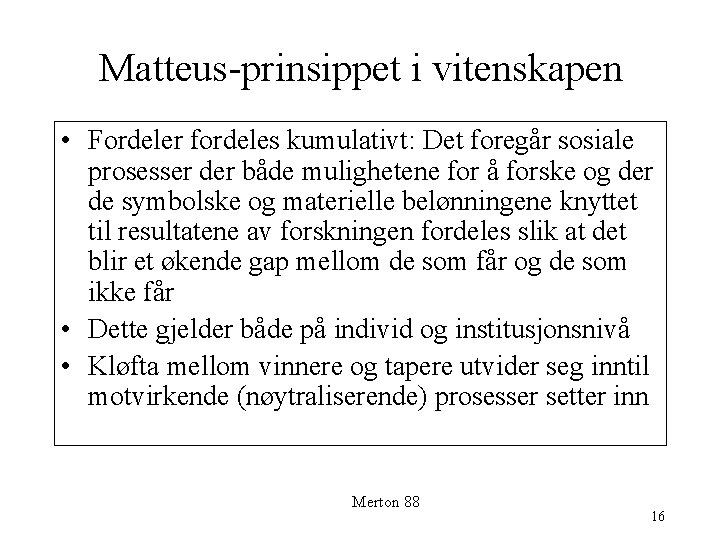 Matteus-prinsippet i vitenskapen • Fordeler fordeles kumulativt: Det foregår sosiale prosesser der både mulighetene