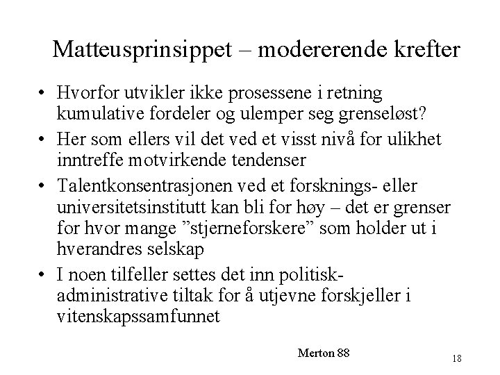 Matteusprinsippet – modererende krefter • Hvorfor utvikler ikke prosessene i retning kumulative fordeler og