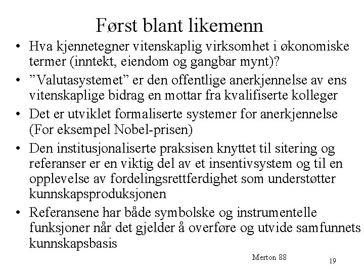 Først blant likemenn • Hva kjennetegner vitenskaplig virksomhet i økonomiske termer (inntekt, eiendom og