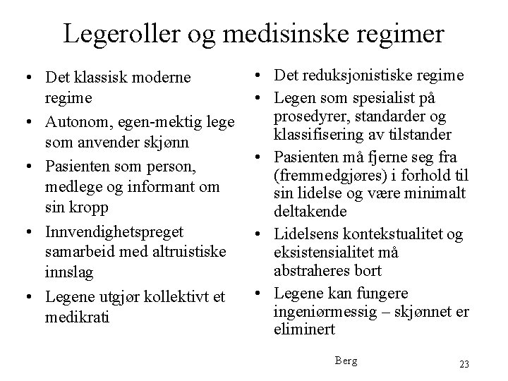 Legeroller og medisinske regimer • Det klassisk moderne regime • Autonom, egen-mektig lege som