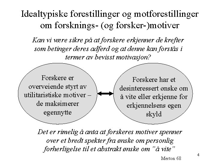 Idealtypiske forestillinger og motforestillinger om forsknings- (og forsker-)motiver Kan vi være sikre på at