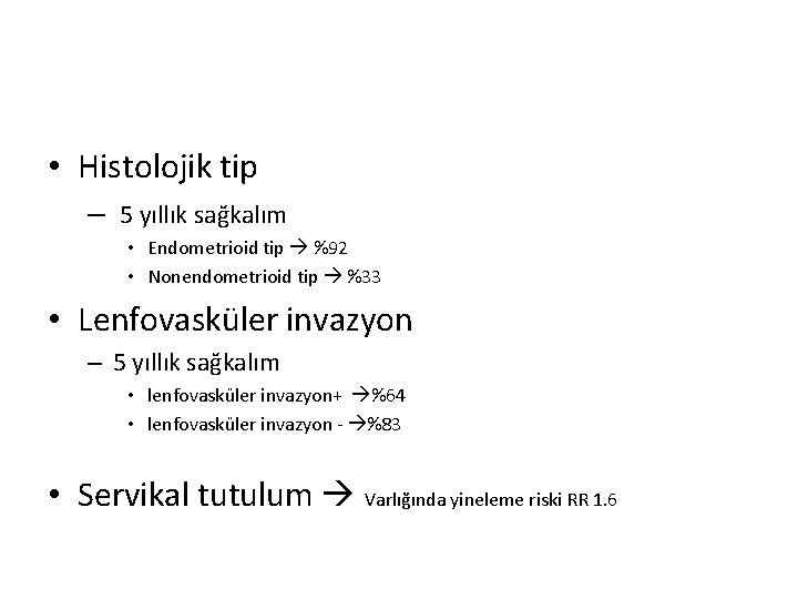  • Histolojik tip – 5 yıllık sağkalım • Endometrioid tip %92 • Nonendometrioid