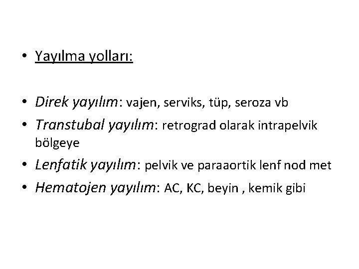  • Yayılma yolları: • Direk yayılım: vajen, serviks, tüp, seroza vb • Transtubal