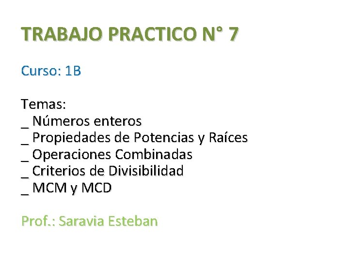 TRABAJO PRACTICO N° 7 Curso: 1 B Temas: _ Números enteros _ Propiedades de