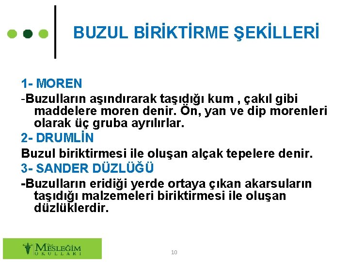 BUZUL BİRİKTİRME ŞEKİLLERİ 1 - MOREN -Buzulların aşındırarak taşıdığı kum , çakıl gibi maddelere