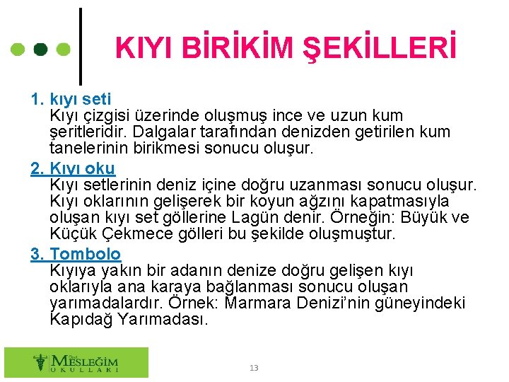 KIYI BİRİKİM ŞEKİLLERİ 1. kıyı seti Kıyı çizgisi üzerinde oluşmuş ince ve uzun kum