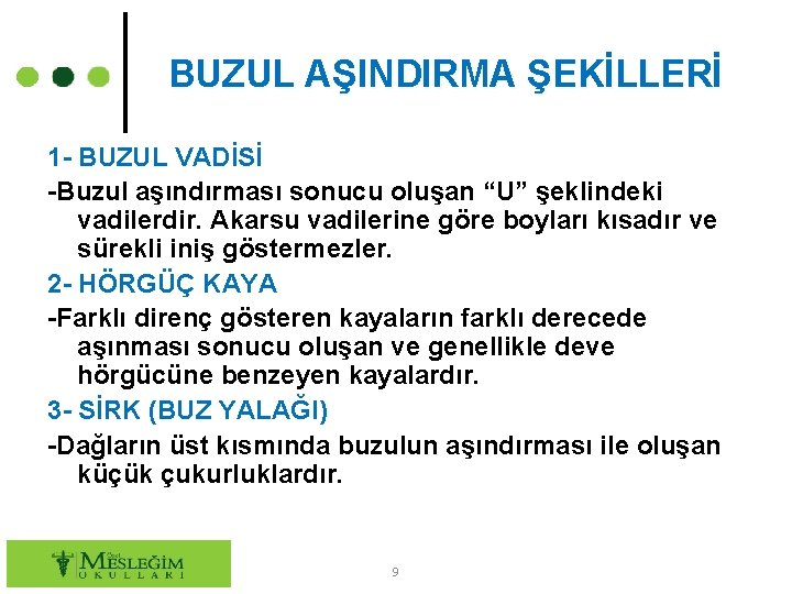 BUZUL AŞINDIRMA ŞEKİLLERİ 1 - BUZUL VADİSİ -Buzul aşındırması sonucu oluşan “U” şeklindeki vadilerdir.