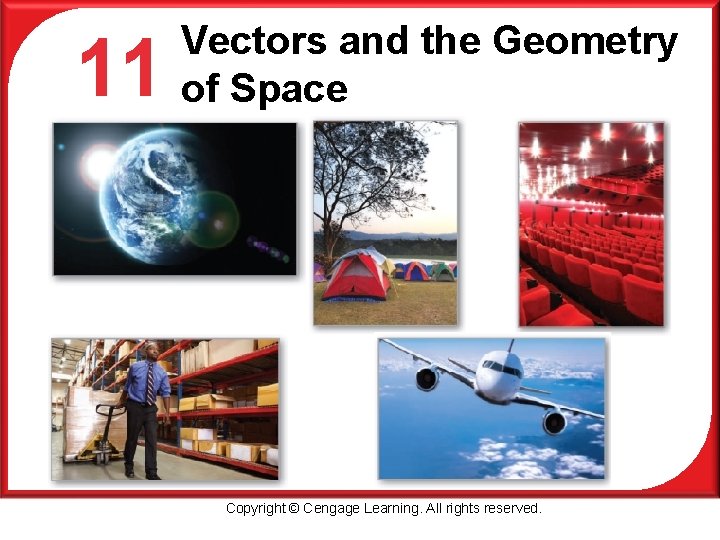 11 P Vectors and the Geometry of Space Copyright © Cengage Learning. All rights 11 P Vectors and the Geometry of Space Copyright © Cengage Learning. All rights