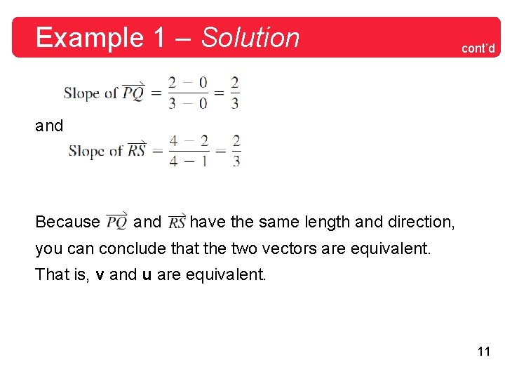 Example 1 – Solution cont’d and Because and have the same length and direction, Example 1 – Solution cont’d and Because and have the same length and direction,