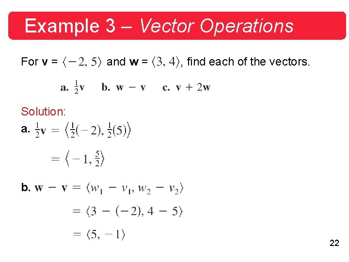 Example 3 – Vector Operations For v = and w = , find each Example 3 – Vector Operations For v = and w = , find each