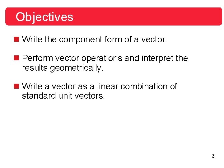 Objectives n Write the component form of a vector. n Perform vector operations and Objectives n Write the component form of a vector. n Perform vector operations and