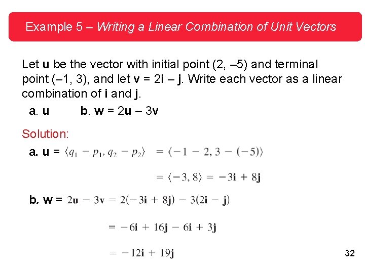 Example 5 – Writing a Linear Combination of Unit Vectors Let u be the Example 5 – Writing a Linear Combination of Unit Vectors Let u be the