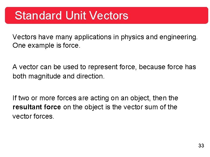 Standard Unit Vectors have many applications in physics and engineering. One example is force. Standard Unit Vectors have many applications in physics and engineering. One example is force.