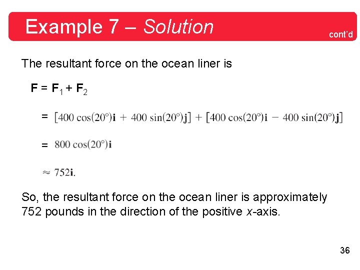 Example 7 – Solution cont’d The resultant force on the ocean liner is F Example 7 – Solution cont’d The resultant force on the ocean liner is F