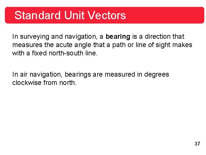 Standard Unit Vectors In surveying and navigation, a bearing is a direction that measures Standard Unit Vectors In surveying and navigation, a bearing is a direction that measures