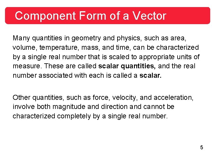 Component Form of a Vector Many quantities in geometry and physics, such as area, Component Form of a Vector Many quantities in geometry and physics, such as area,