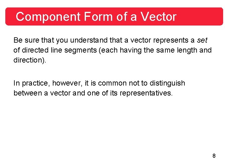 Component Form of a Vector Be sure that you understand that a vector represents Component Form of a Vector Be sure that you understand that a vector represents