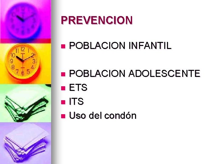 PREVENCION n POBLACION INFANTIL POBLACION ADOLESCENTE n ETS n ITS n Uso del condón