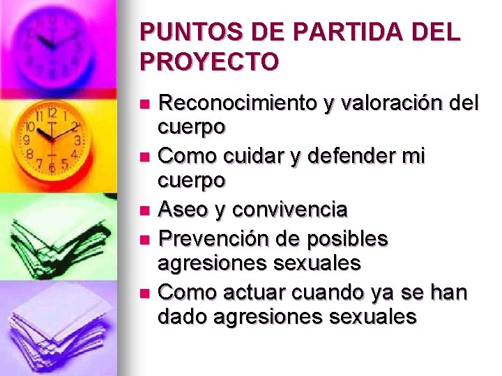 PUNTOS DE PARTIDA DEL PROYECTO Reconocimiento y valoración del cuerpo n Como cuidar y