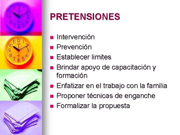 PRETENSIONES n n n n Intervención Prevención Establecer limites Brindar apoyo de capacitación y