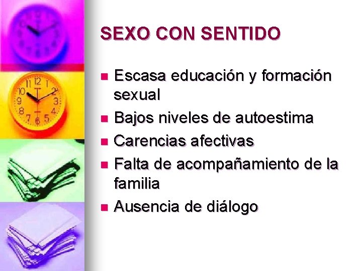 SEXO CON SENTIDO Escasa educación y formación sexual n Bajos niveles de autoestima n