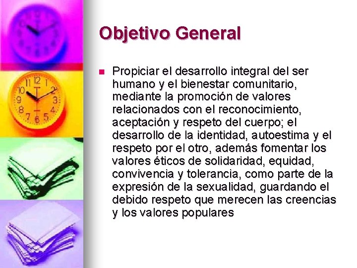 Objetivo General n Propiciar el desarrollo integral del ser humano y el bienestar comunitario,